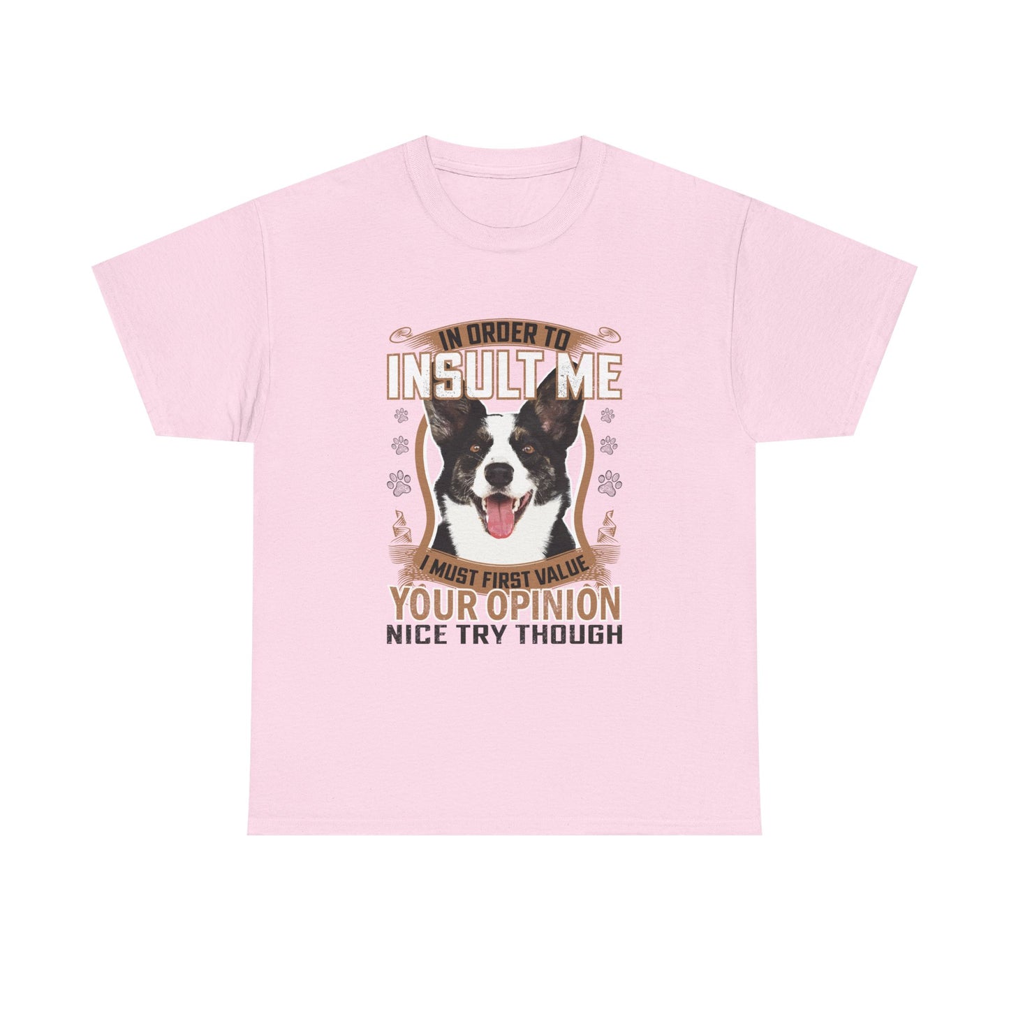 Funny Dog T-Shirt - "In Order To Insult Me You Must First Value Your Opinion" Graphic Tee for Dog Lovers