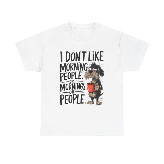 Funny Morning Dog T-Shirt — "I Don't Like Morning People or Mornings or People" Graphic Tee