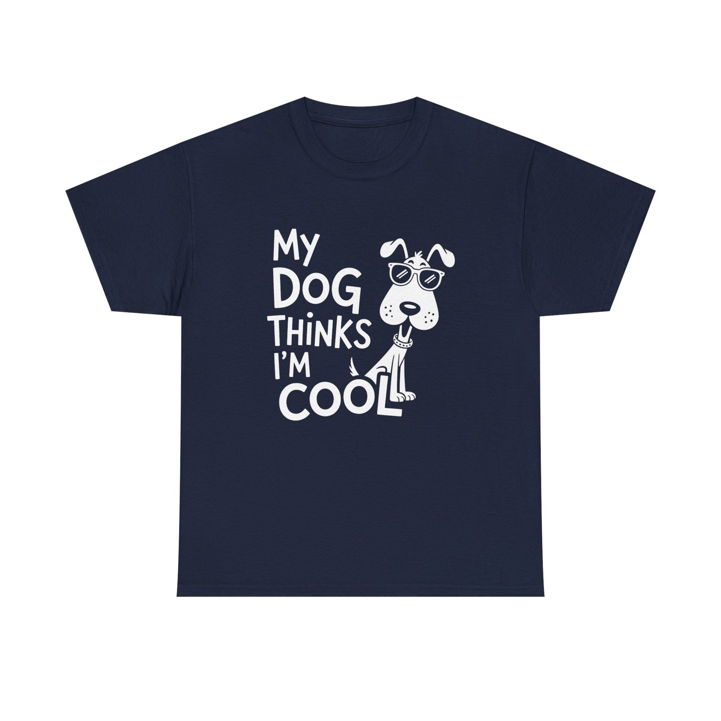 My Dog Thinks I’m Cool T-Shirt — Funny Dog Lover Tee