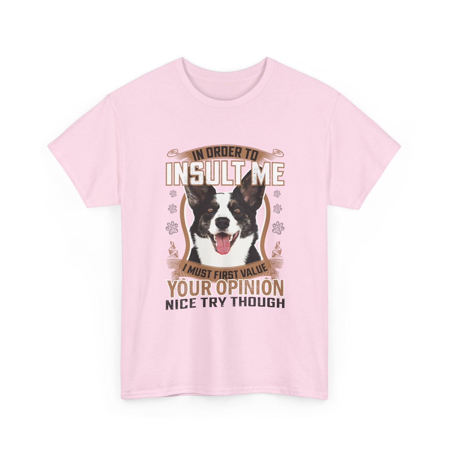 Funny Dog T-Shirt - "In Order To Insult Me You Must First Value Your Opinion" Graphic Tee for Dog Lovers