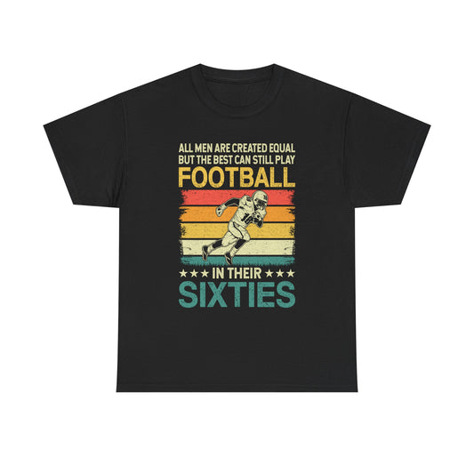 Football Player 60s Retro T-Shirt – "All Men Are Created Equal But The Best Can Still Play Football In Their Sixties"