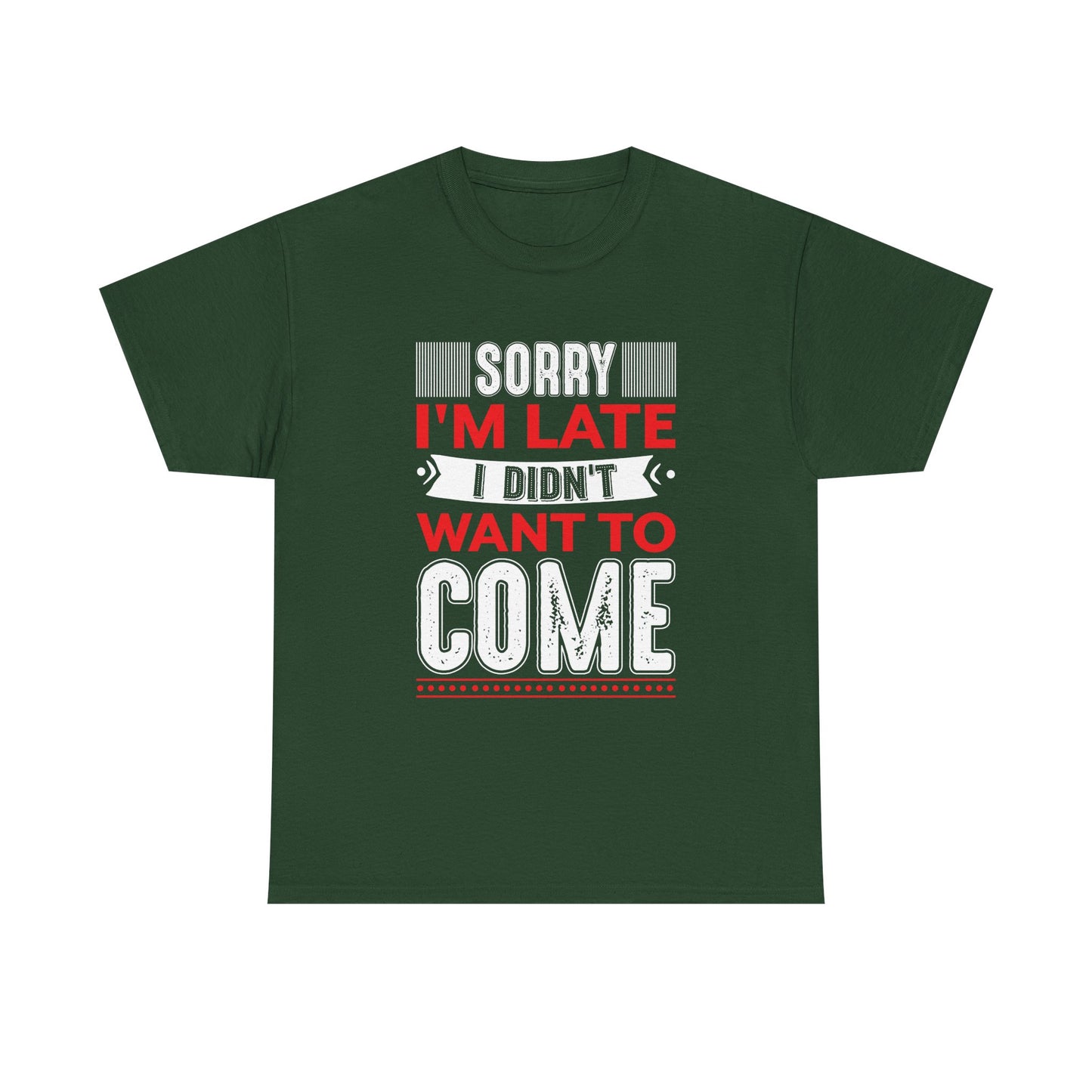 Sorry I’m Late I Didn’t Want to Come T-Shirt