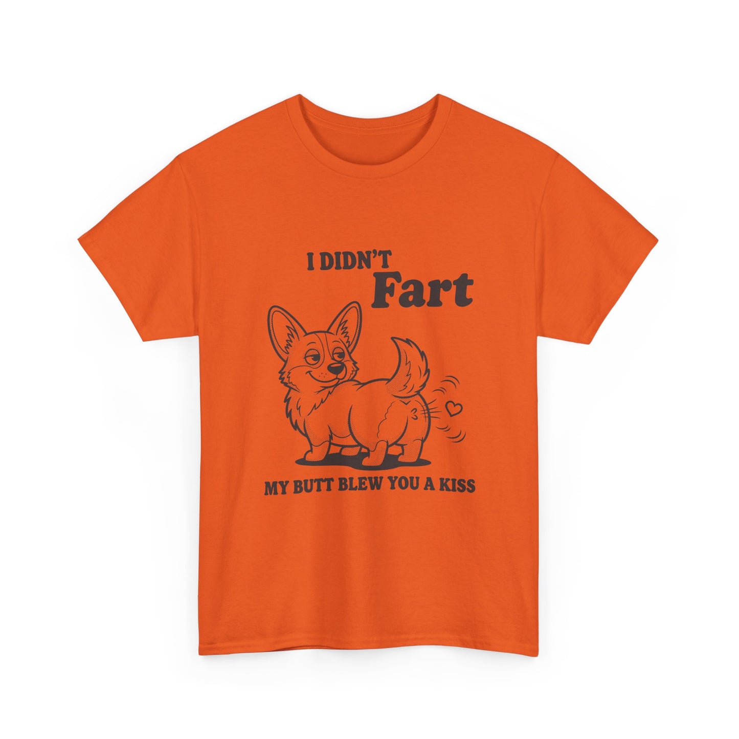 Funny Corgi T-Shirt — "I Didn't Fart, My Butt Blew You a Kiss"