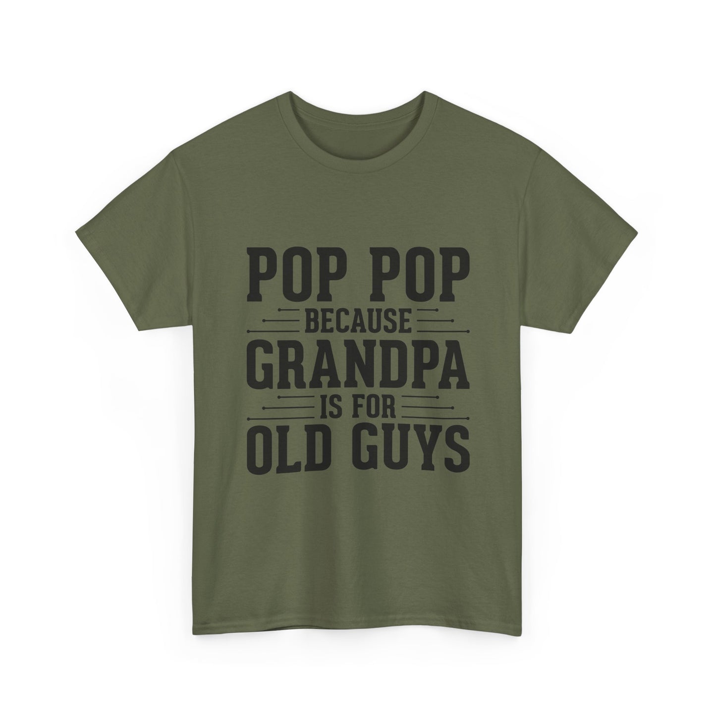 Pop Pop Tee — "Pop Pop Because Grandpa Is For Old Guys" Funny Grandpa Father's Day Shirt