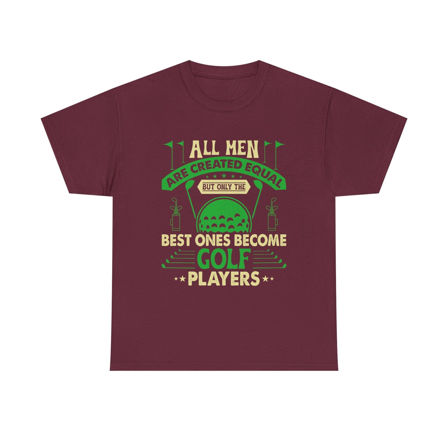 Golf Players T-Shirt — "All Men Are Created Equal But The Best Ones Become Golf Players" Funny Golf Tee
