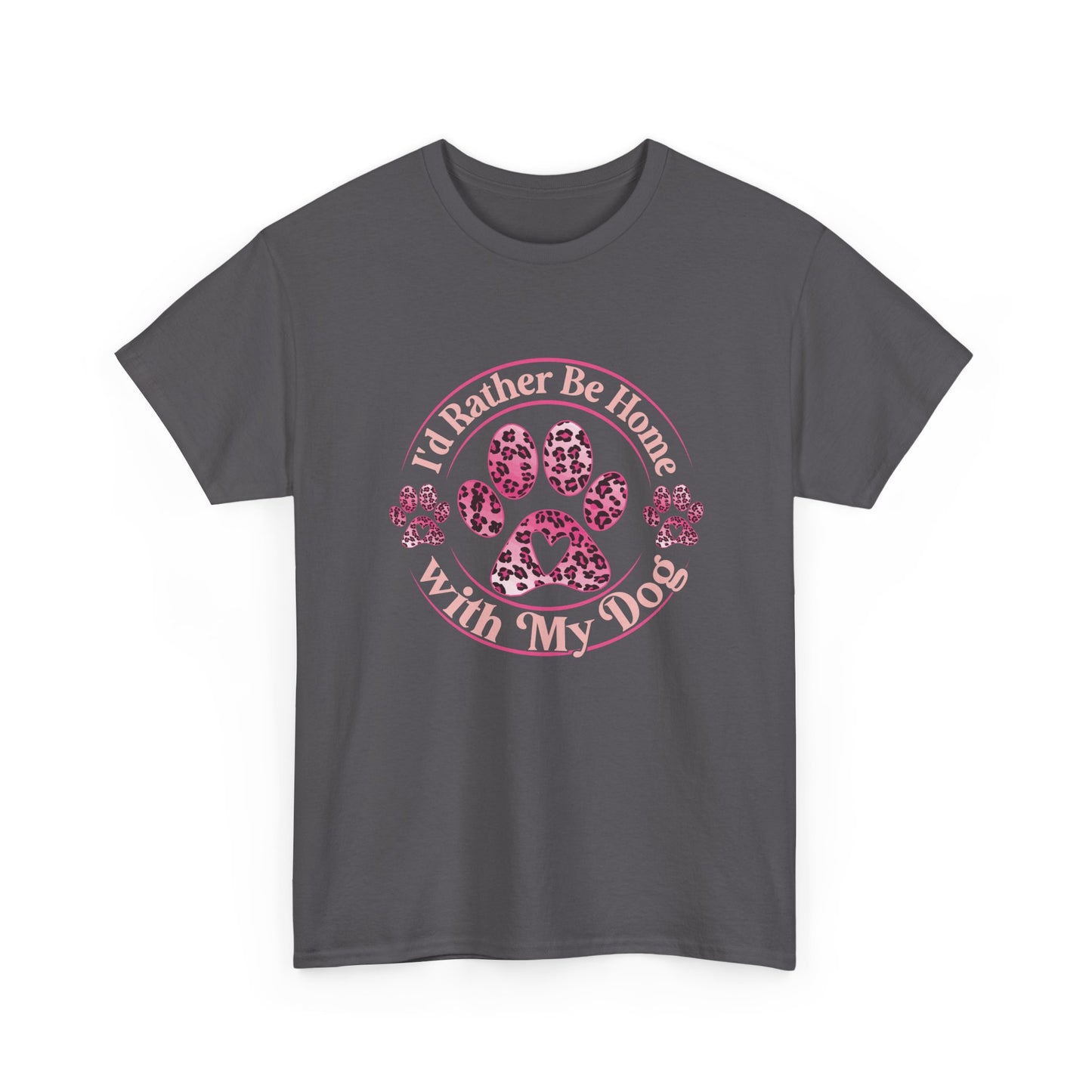 T-Shirt — "I'd Rather Be Home With My Dog" Paw Print Tee