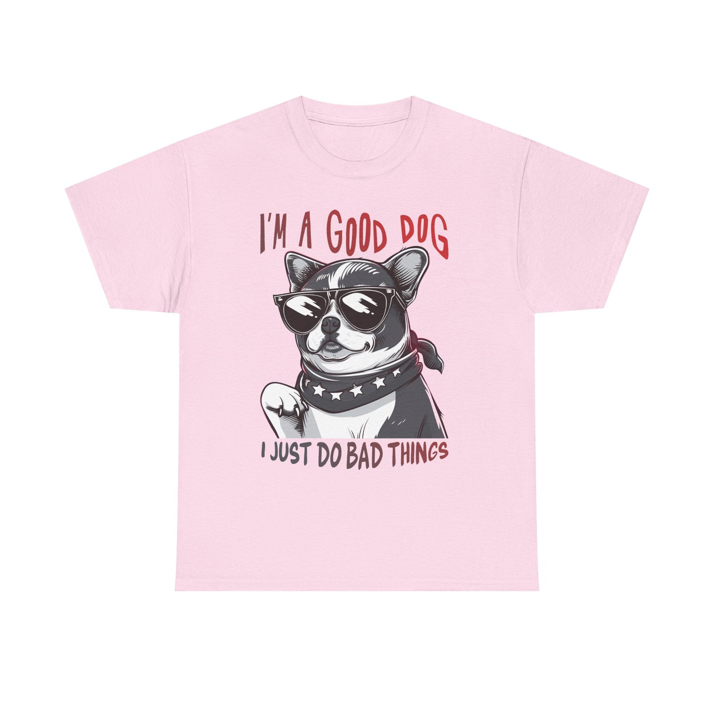 I’m A Good Dog I Just Do Bad Things T-Shirt