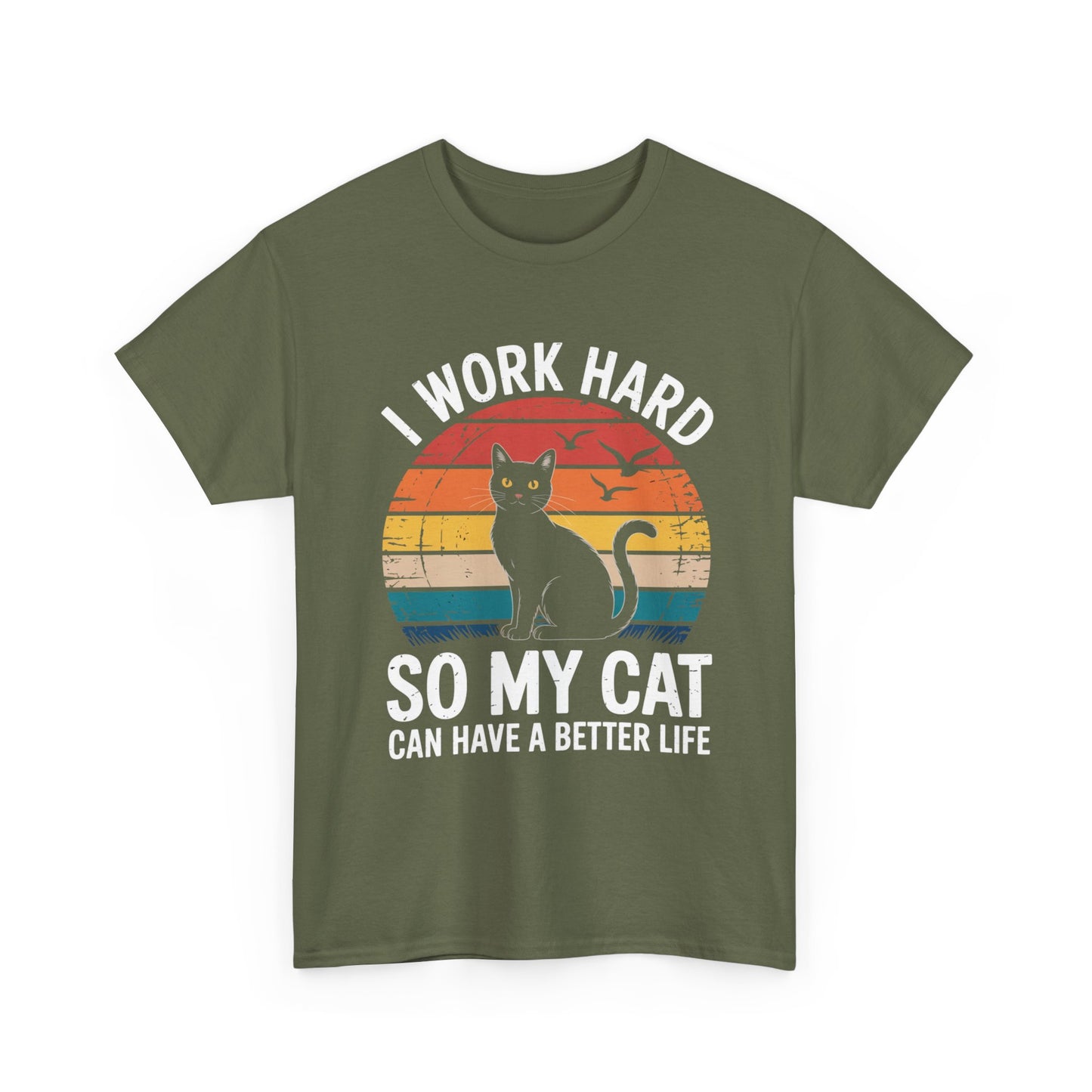 I Work Hard So My Cat Can Have a Better Life T-Shirt