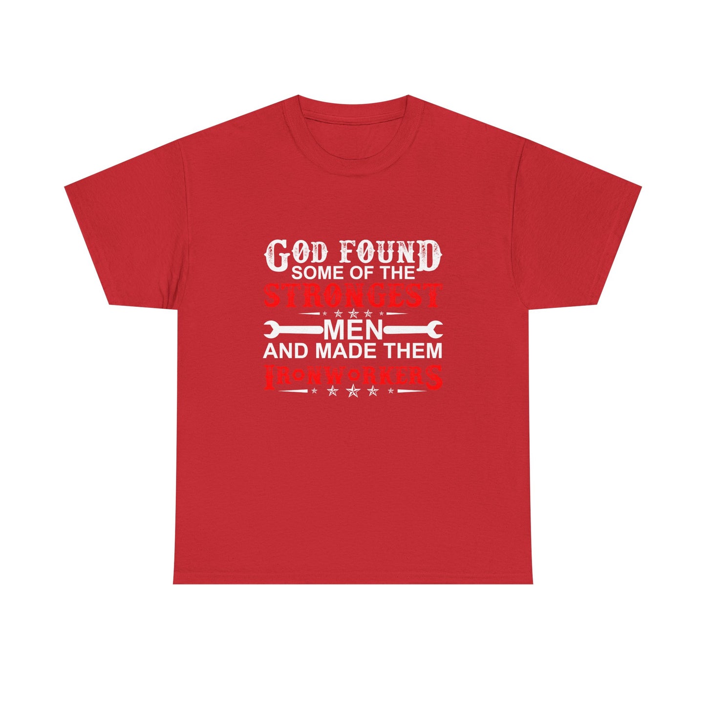 Ironworkers T‑Shirt — "God Found Some of the Strongest Men and Made Them Ironworkers"