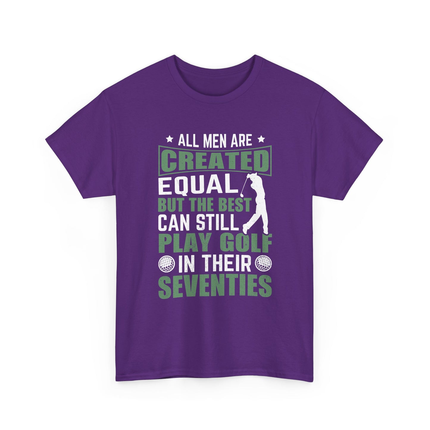 Golf Tee — "All Men Are Created Equal But The Best Can Still Play Golf In Their Seventies" Vintage-Style Shirt