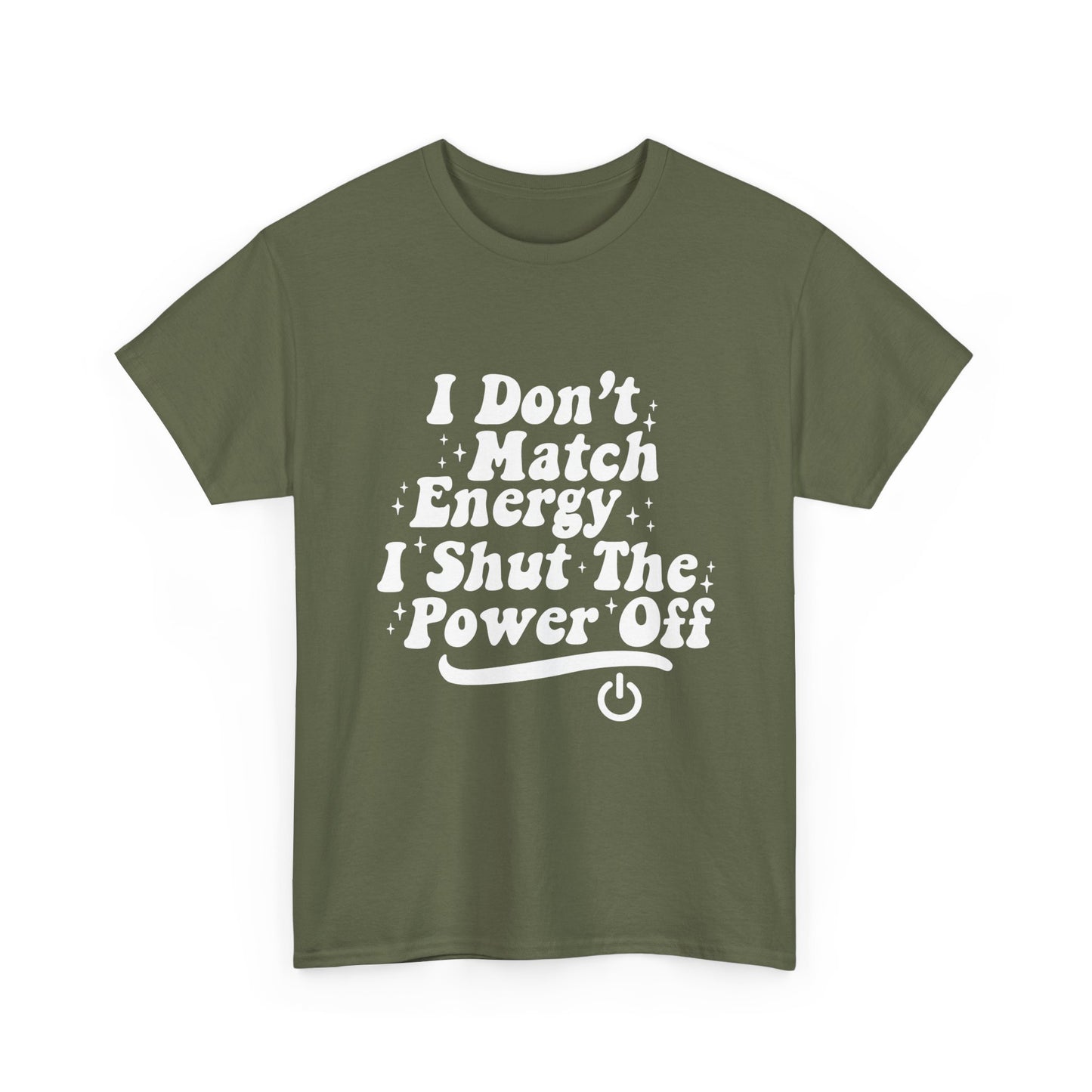T-Shirt — "I Don't Match Energy, I Shut The Power Off" Graphic Tee