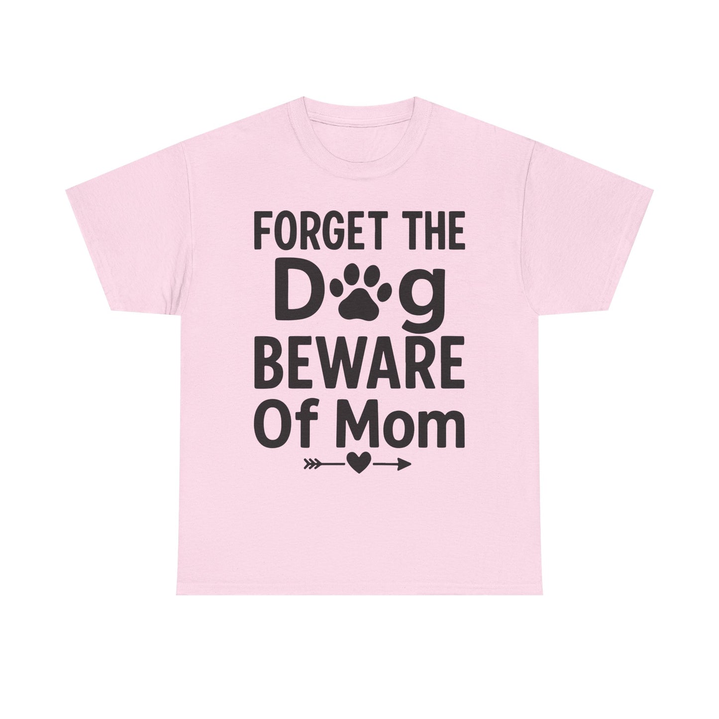Forget the Dog Beware of Mom T-Shirt – Funny Pet Mom Tee for Dog Lovers