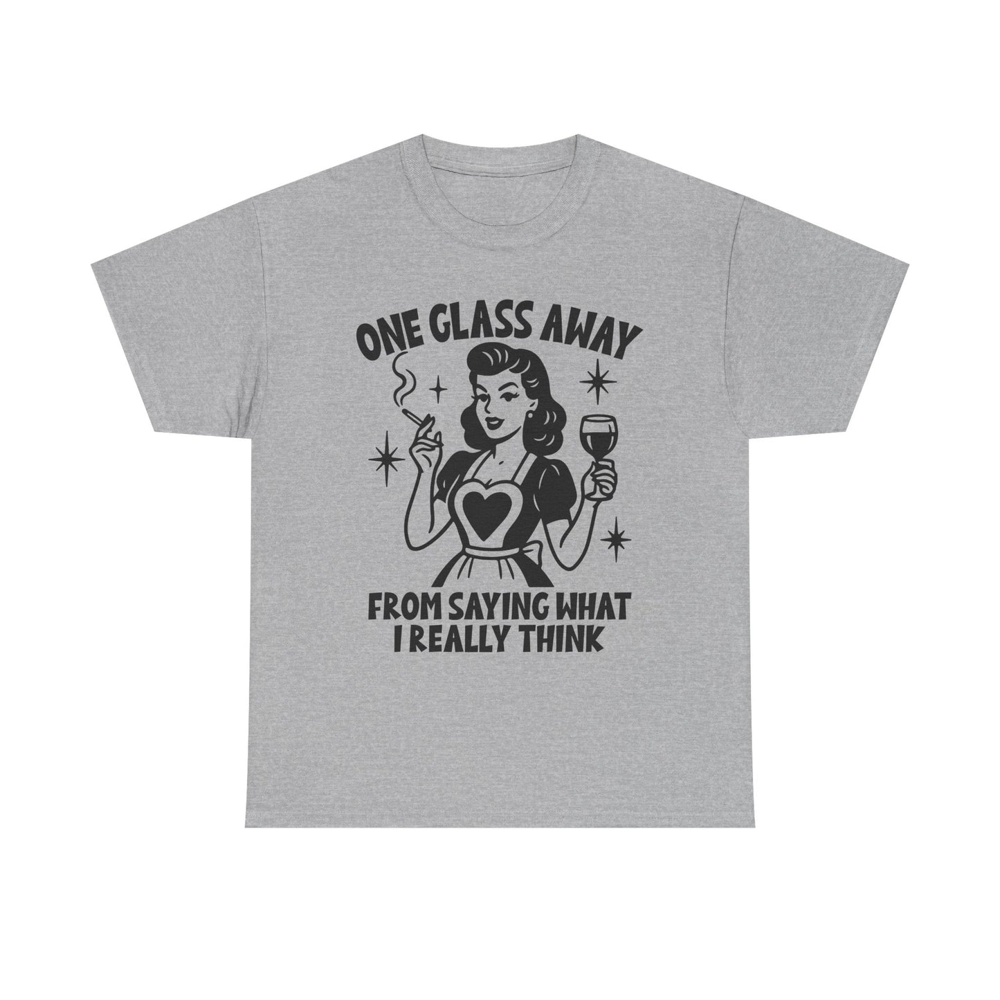 One Glass Away Tee — Funny Wine Shirt “One Glass Away From Saying What I Really Think”