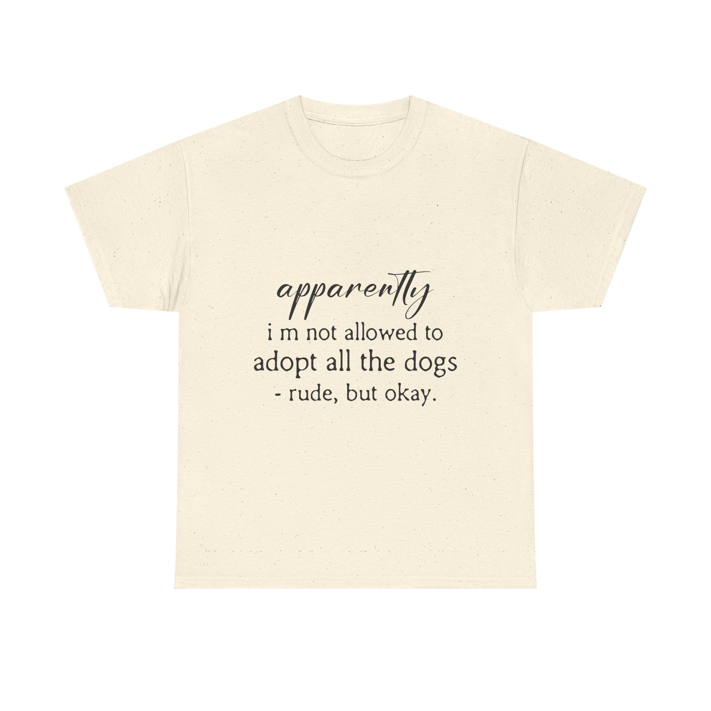 Dog Lover T‑Shirt – "apparently i’m not allowed to adopt all the dogs" Funny Rescue Tee
