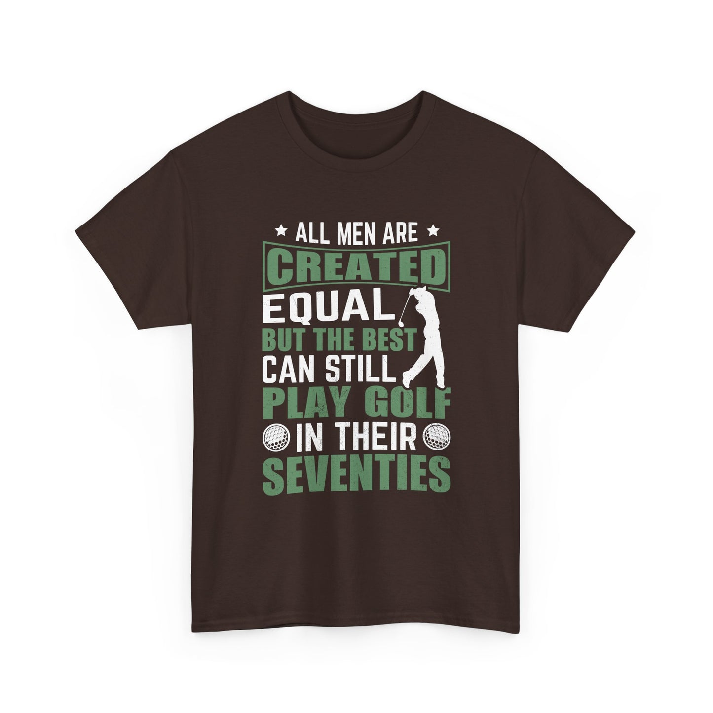 Golf Tee — "All Men Are Created Equal But The Best Can Still Play Golf In Their Seventies" Vintage-Style Shirt