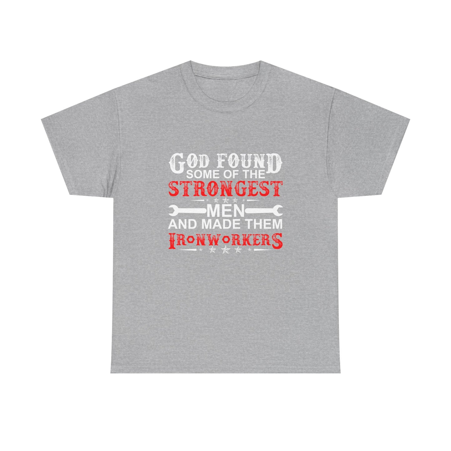 Ironworkers T‑Shirt — "God Found Some of the Strongest Men and Made Them Ironworkers"