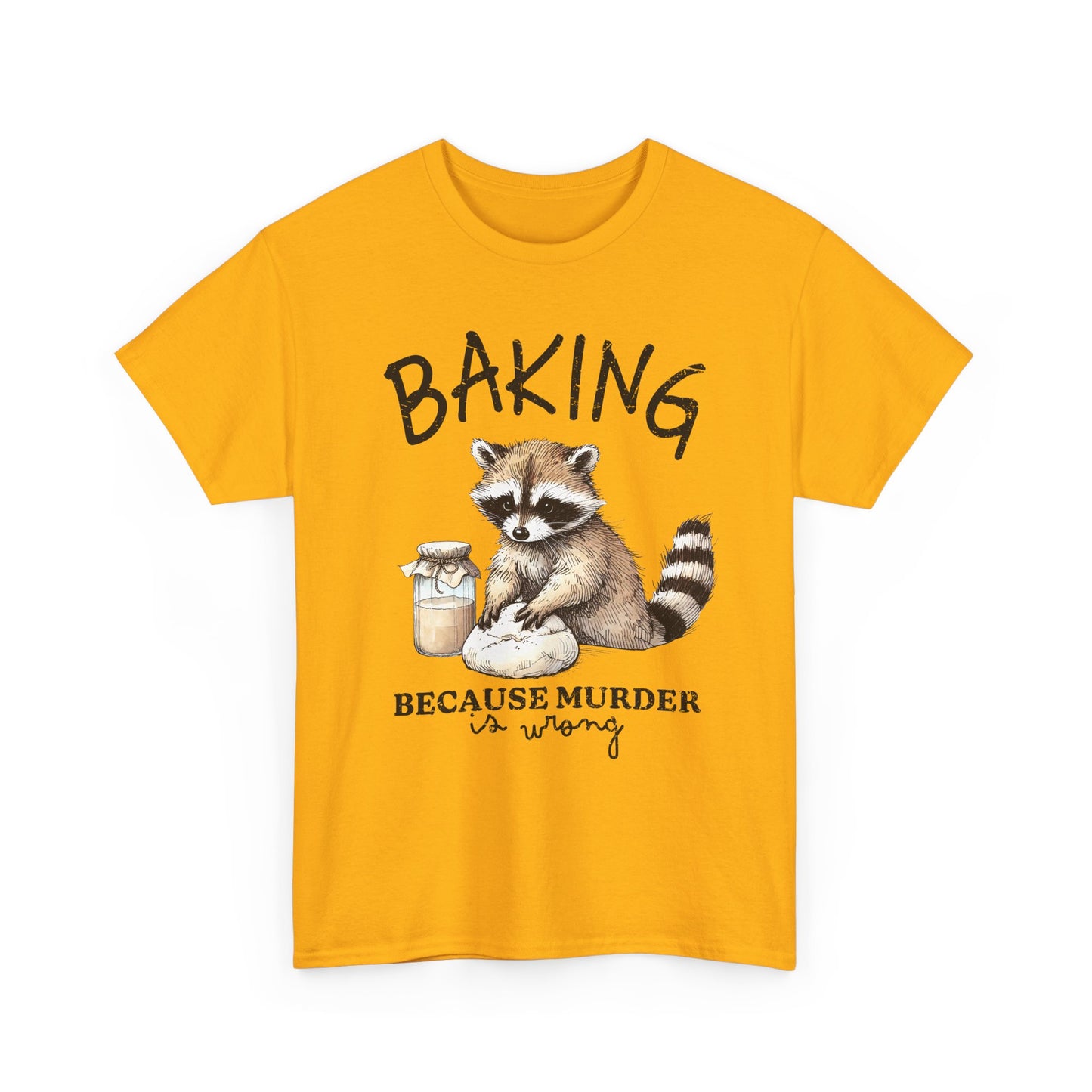 Baking Because Murder Is Wrong Raccoon T-Shirt — Funny Baking Humor Tee