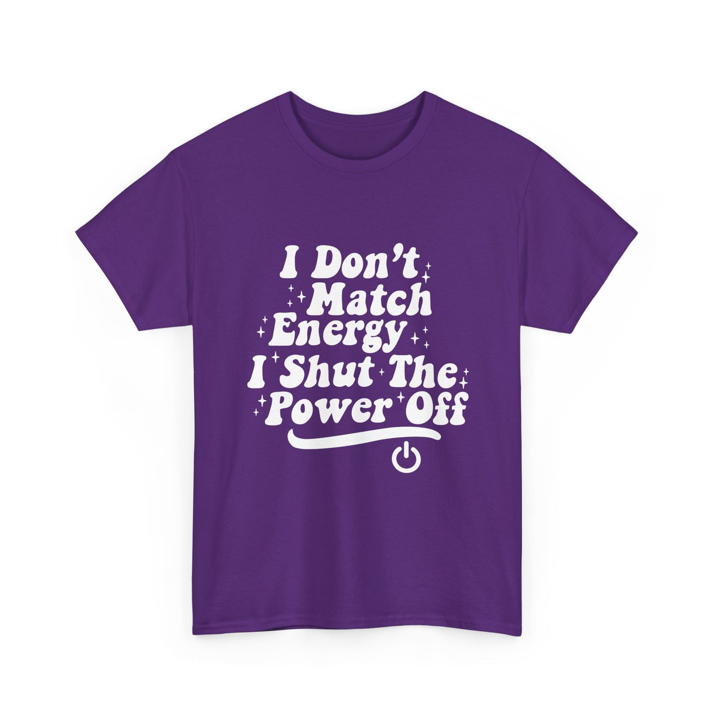 T-Shirt — "I Don't Match Energy, I Shut The Power Off" Graphic Tee