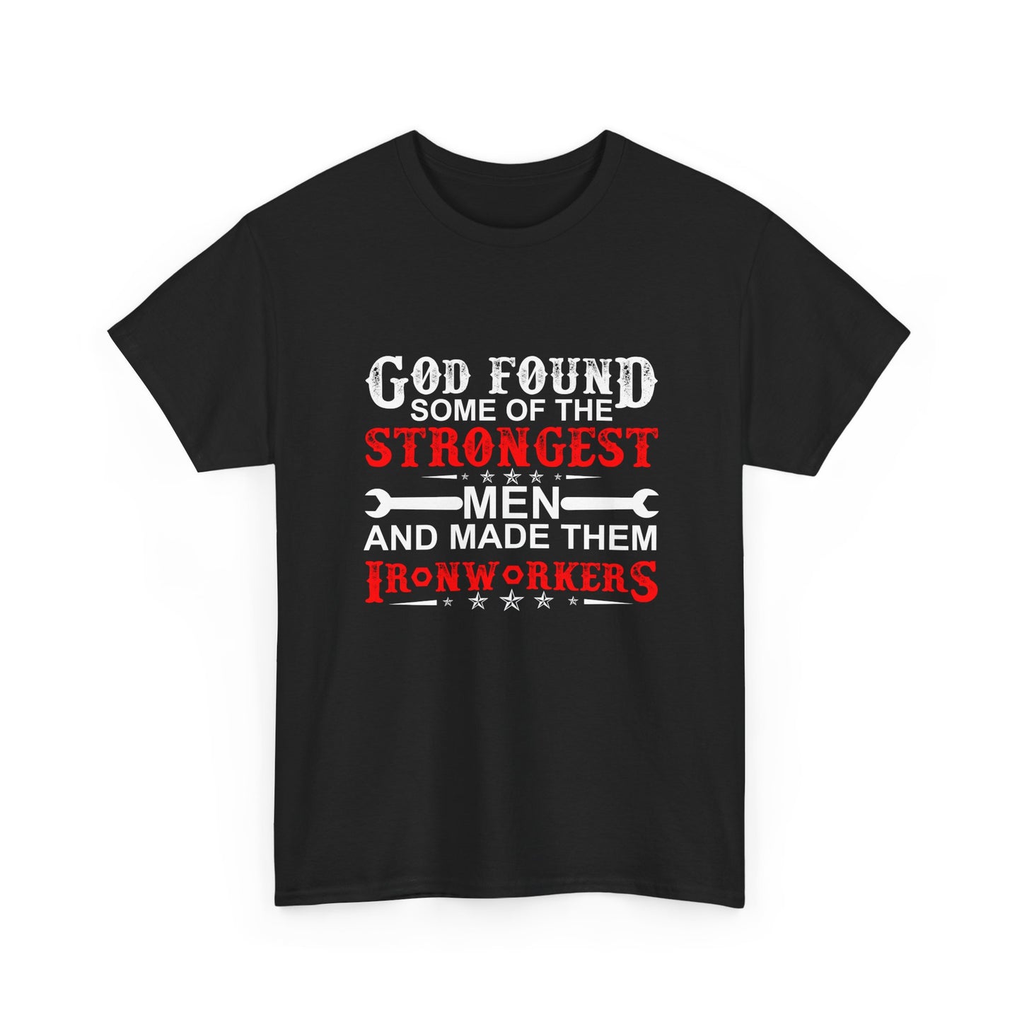Ironworkers T‑Shirt — "God Found Some of the Strongest Men and Made Them Ironworkers"