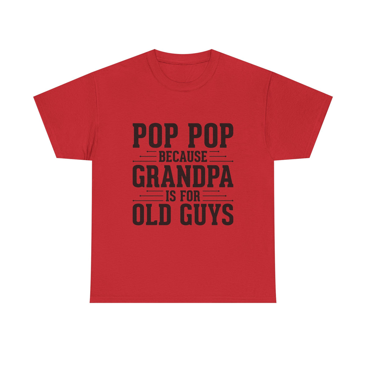 Pop Pop Tee — "Pop Pop Because Grandpa Is For Old Guys" Funny Grandpa Father's Day Shirt
