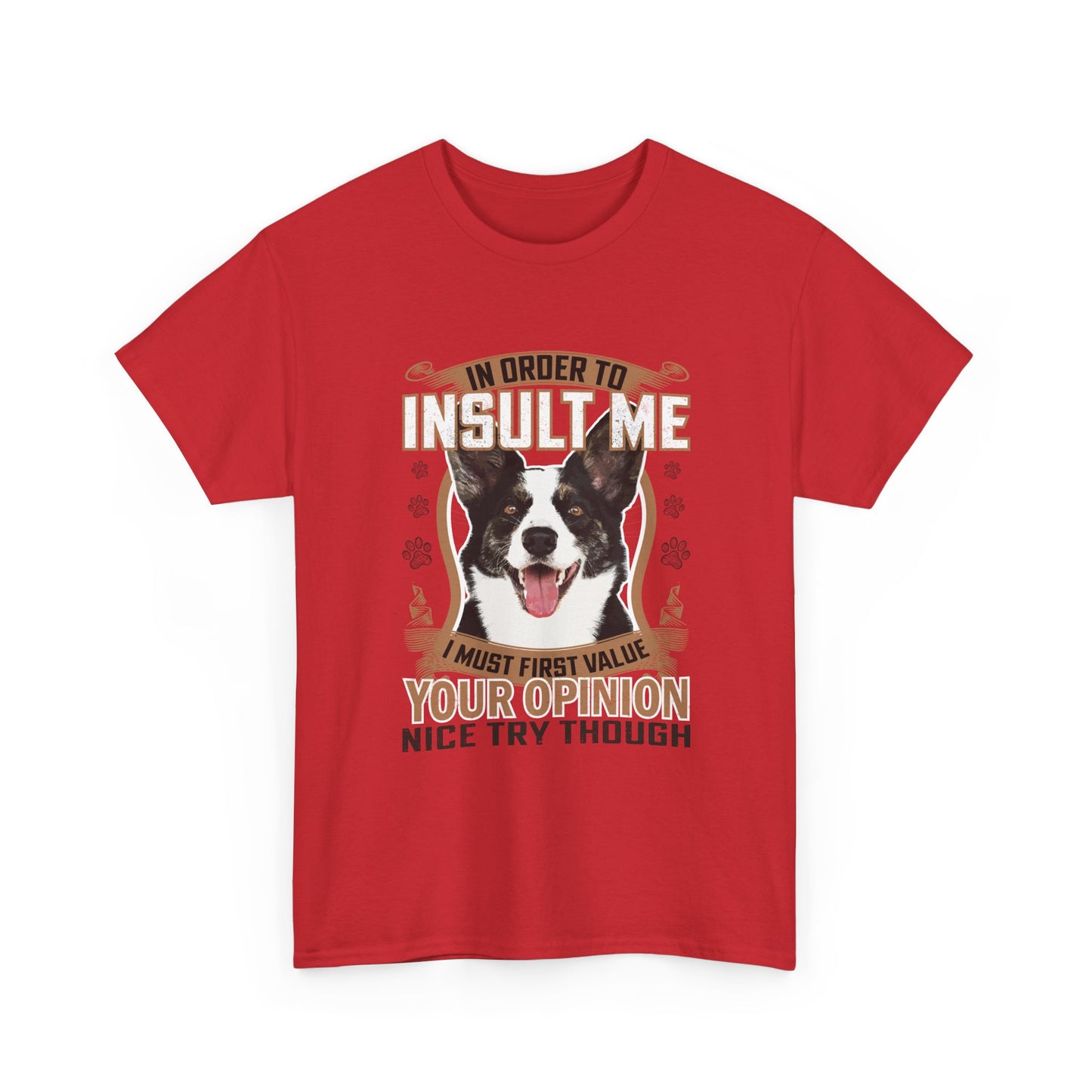 Funny Dog T-Shirt - "In Order To Insult Me You Must First Value Your Opinion" Graphic Tee for Dog Lovers