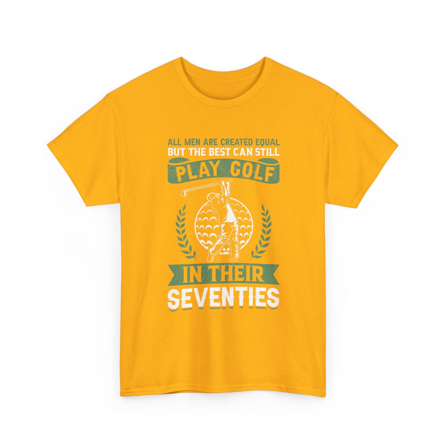 Golf Shirt - "All Men Are Created Equal But The Best Can Still Play Golf In Their Seventies" Tee
