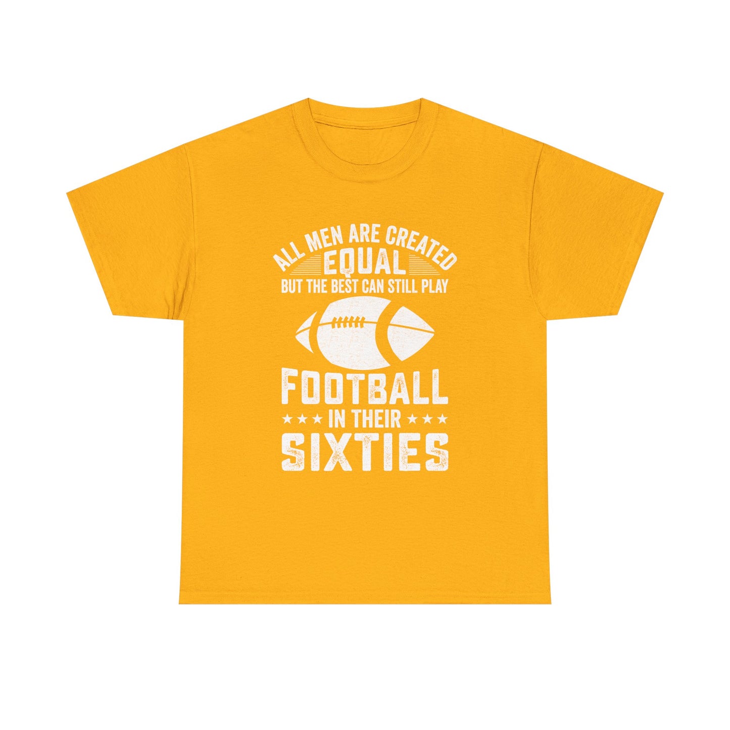 Football in Their Sixties T-Shirt — 'All Men Are Created Equal But The Best Can Still Play Football in Their Sixties' Vintage Dad Tee