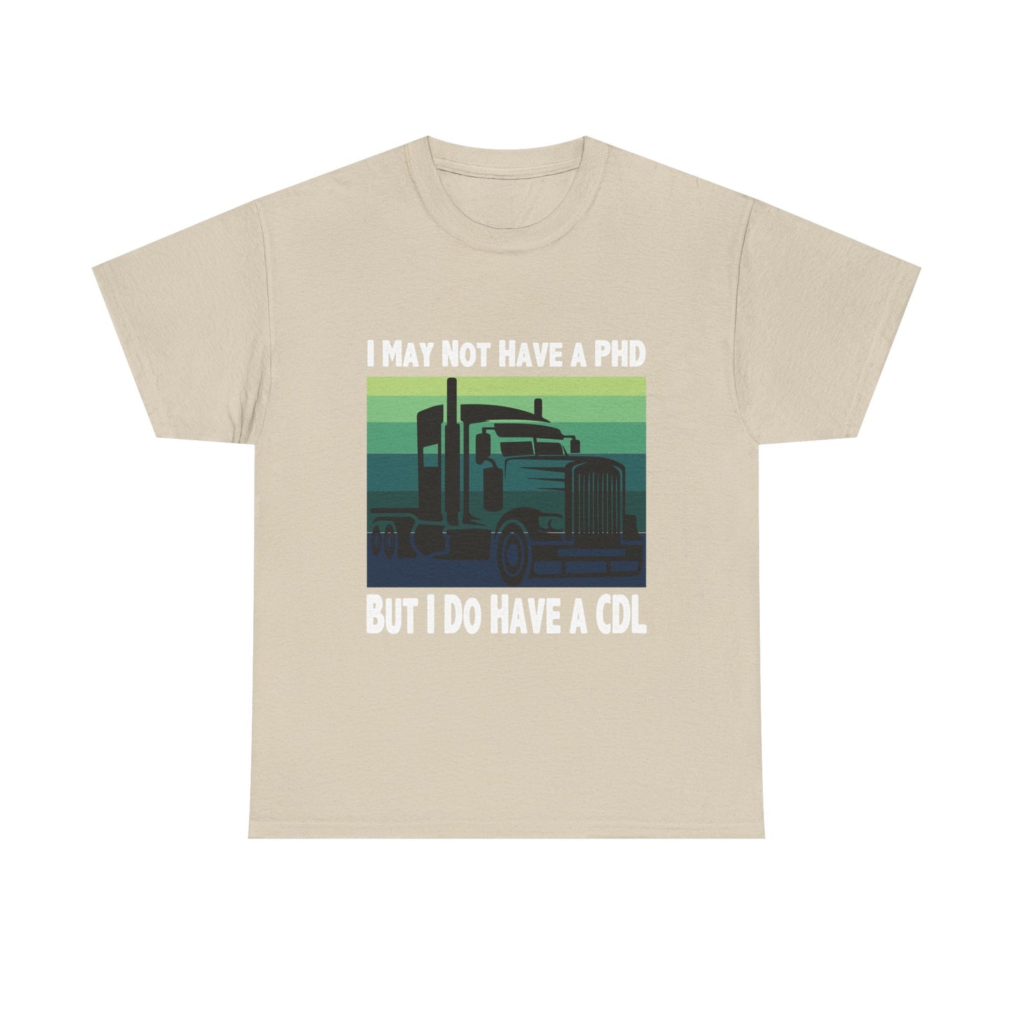 CDL Trucker T-Shirt — "I May Not Have a PhD But I Do Have a CDL" Retro Semi Truck Tee