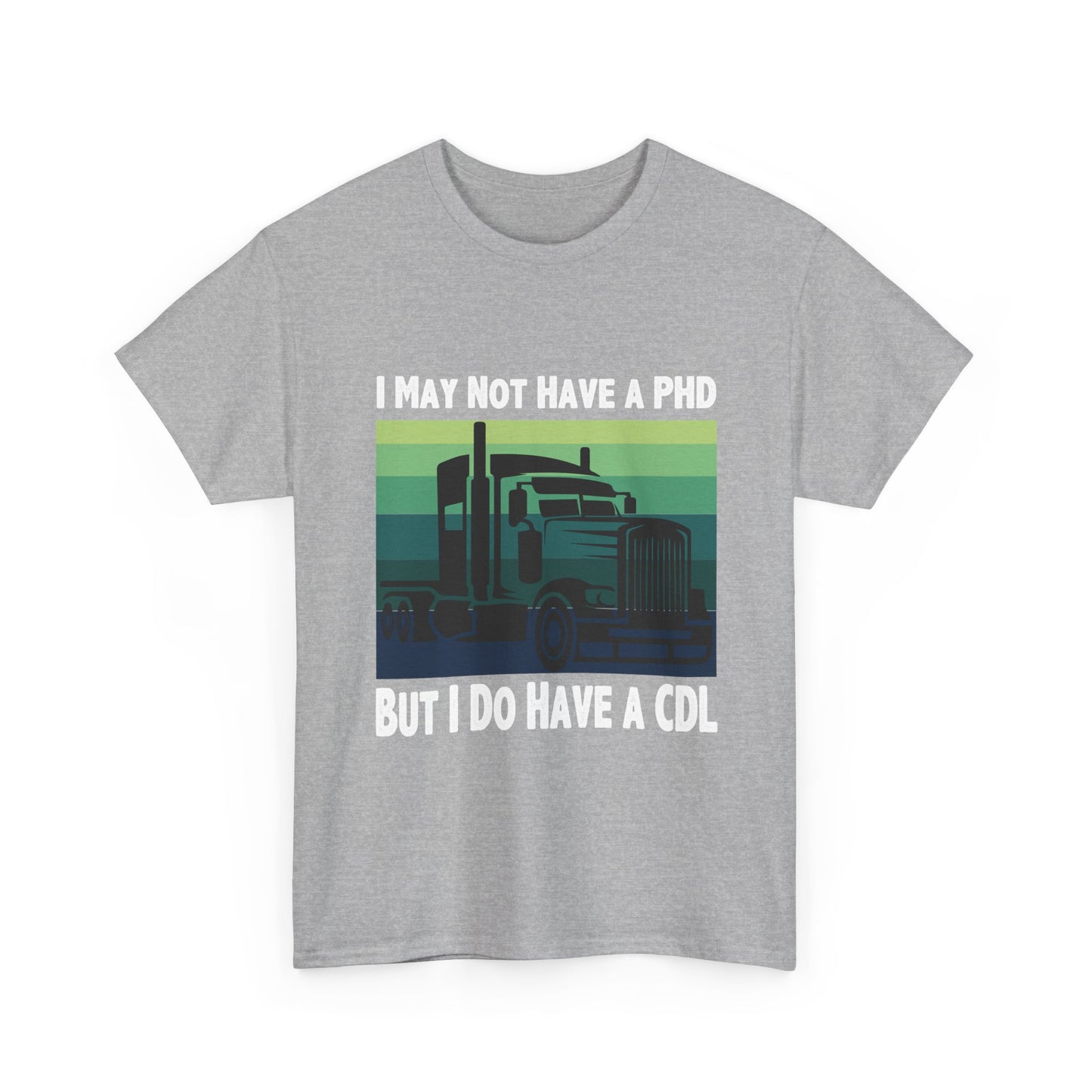 CDL Trucker T-Shirt — "I May Not Have a PhD But I Do Have a CDL" Retro Semi Truck Tee