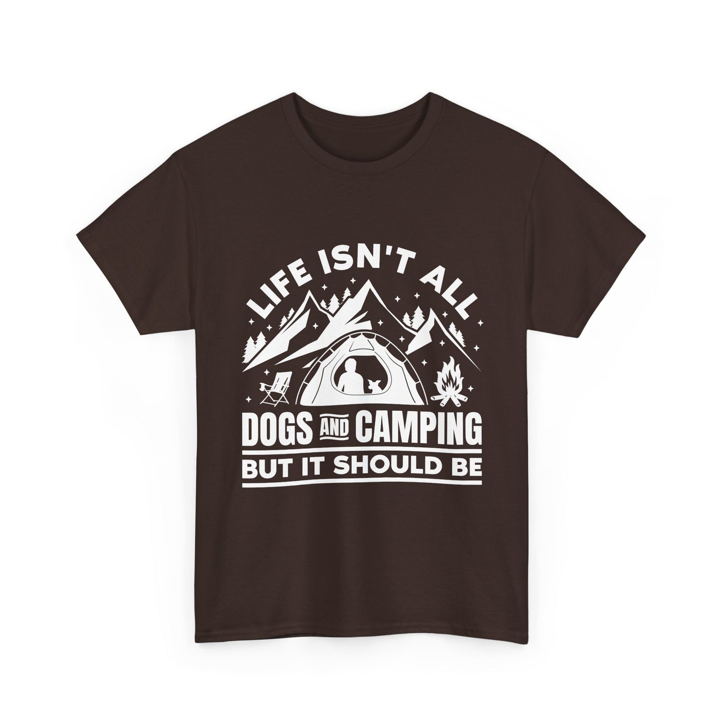 Camping Dog T-Shirt — "Life Isn’t All Dogs and Camping But It Should Be" Outdoor Tee