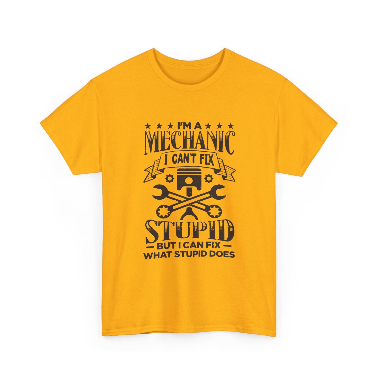 Mechanic T-Shirt - "I Can't Fix Stupid But I Can Fix What Stupid Does" Funny Auto Repair Tee