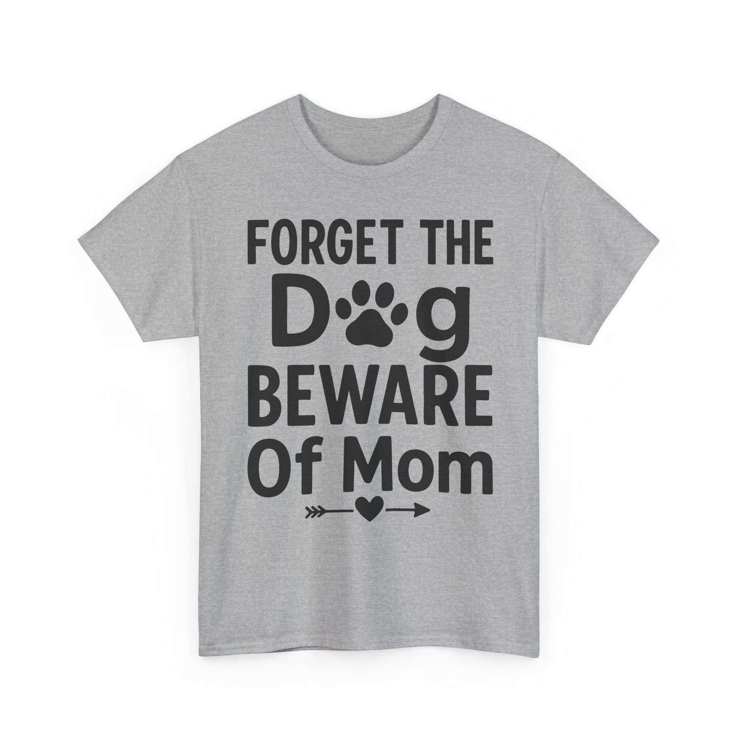 Forget the Dog Beware of Mom T-Shirt – Funny Pet Mom Tee for Dog Lovers