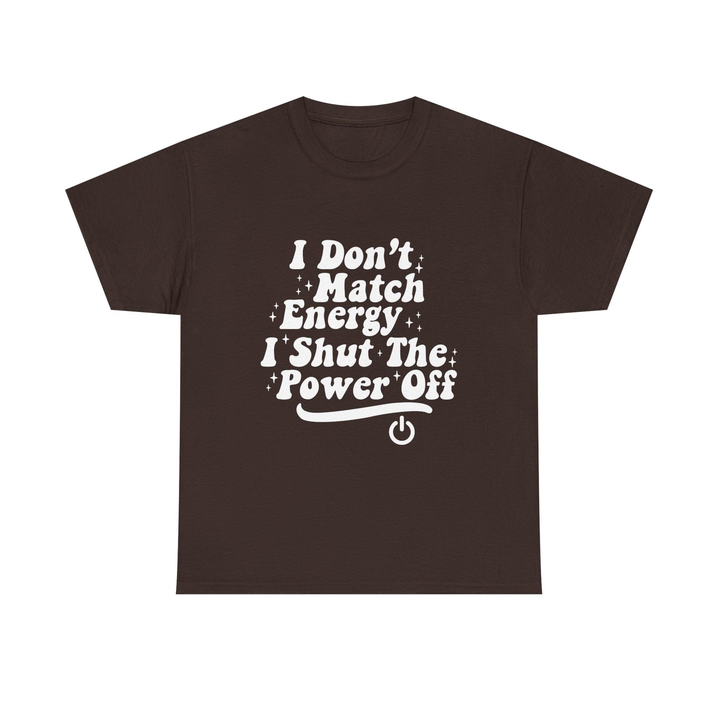 T-Shirt — "I Don't Match Energy, I Shut The Power Off" Graphic Tee