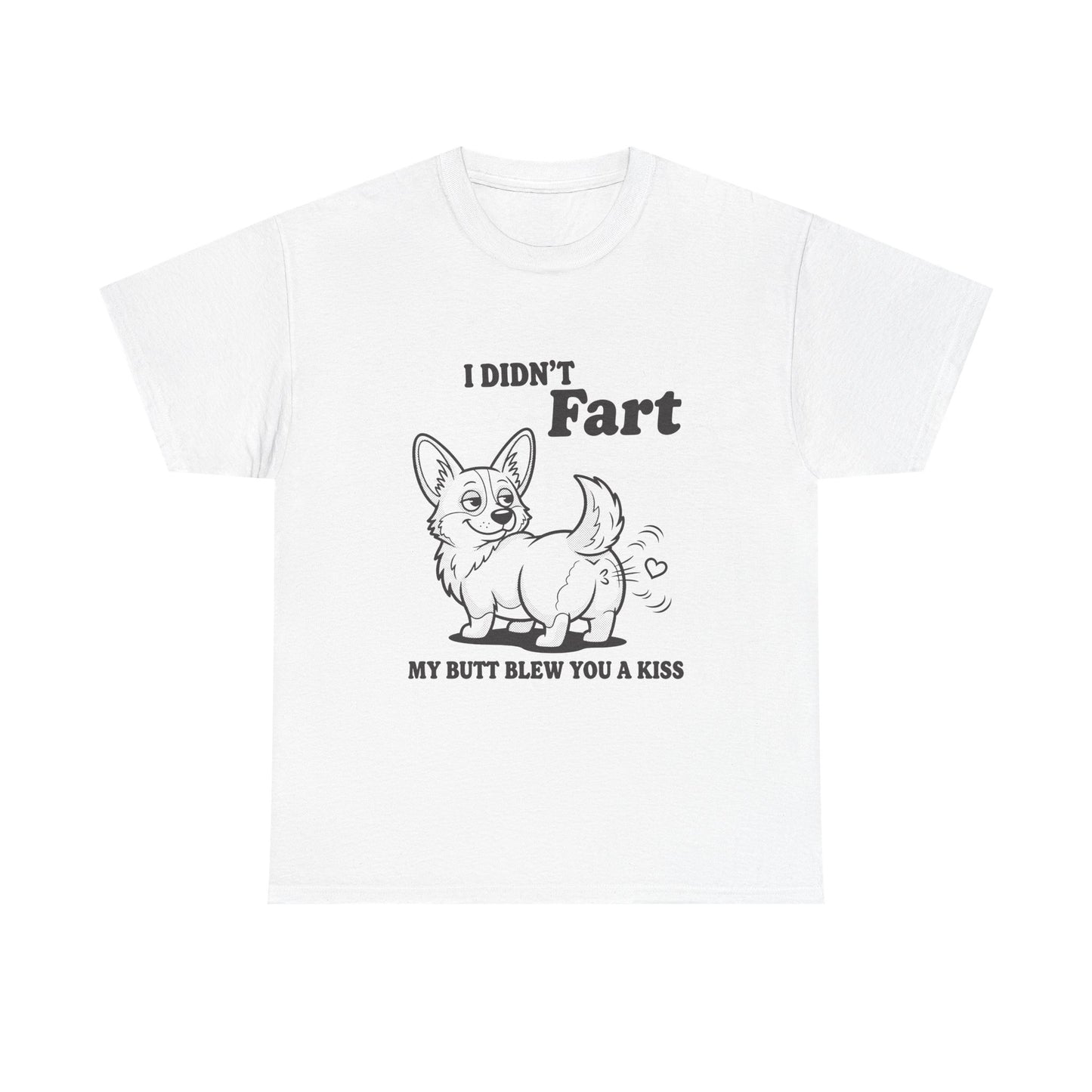 Funny Corgi T-Shirt — "I Didn't Fart, My Butt Blew You a Kiss"