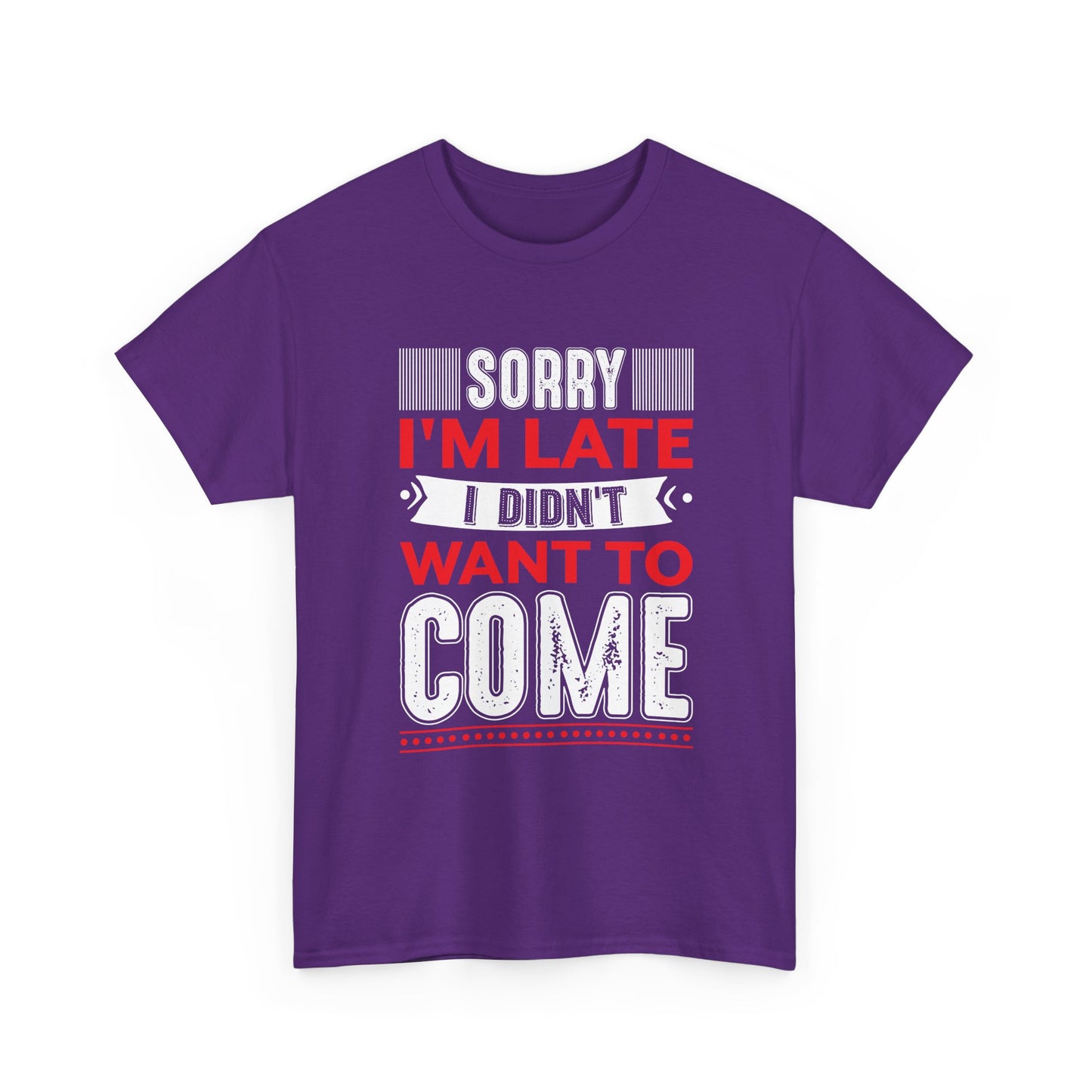 Sorry I’m Late I Didn’t Want to Come T-Shirt