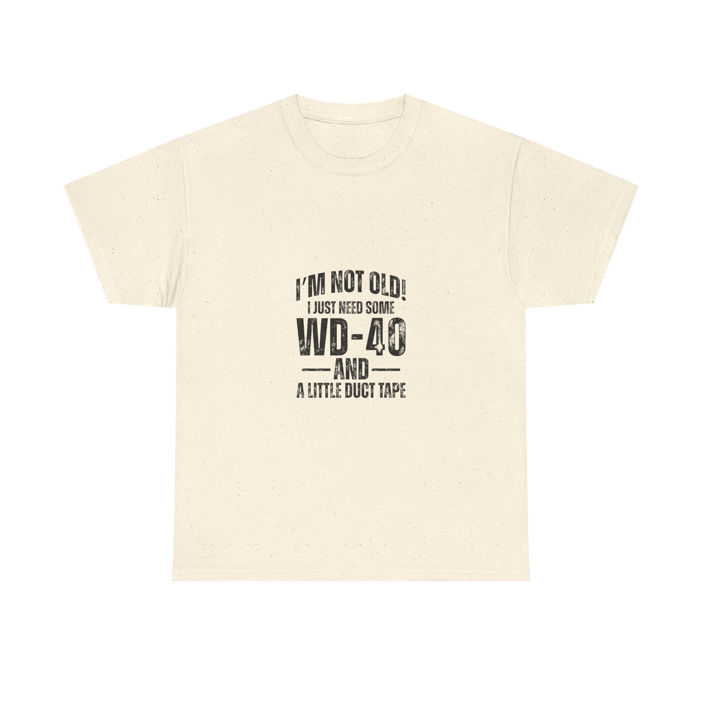 T-Shirt — “I’m Not Old! I Just Need Some WD-40 and a Little Duct Tape” Funny Gift Tee