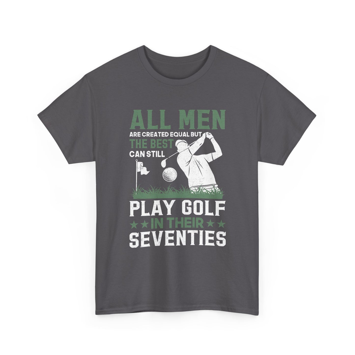 Golf Shirt for Men 70s: "All Men Are Created Equal But The Best Can Still Play Golf In Their Seventies" Tee
