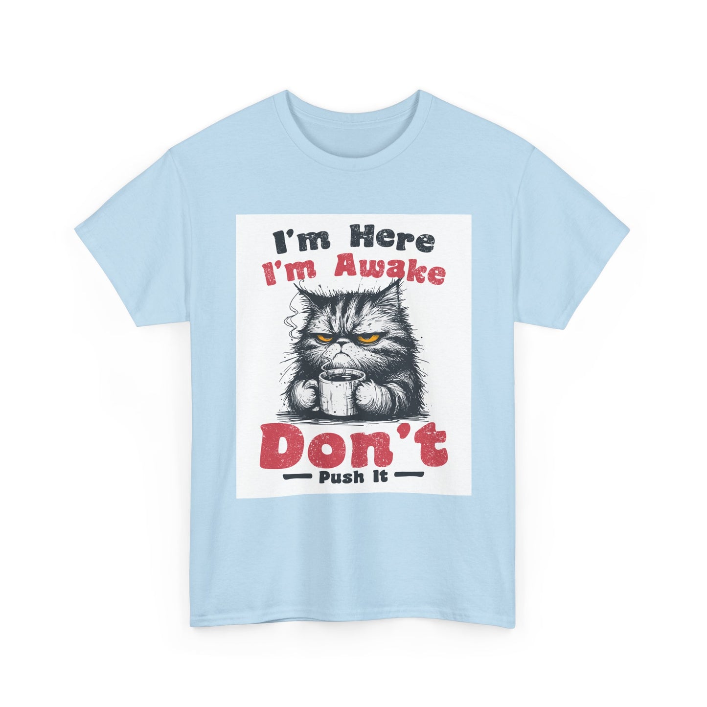 Funny Cat T-Shirt "I'm Here I'm Awake Don’t Push It" - Grumpy Cat Graphic Tee