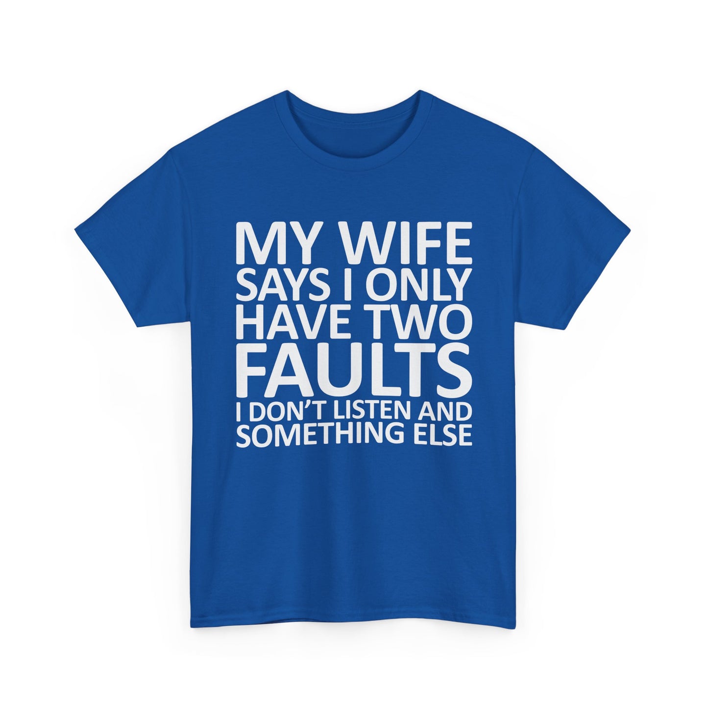 Funny Tee — “My Wife Says I Only Have Two Faults” Humorous Husband Shirt