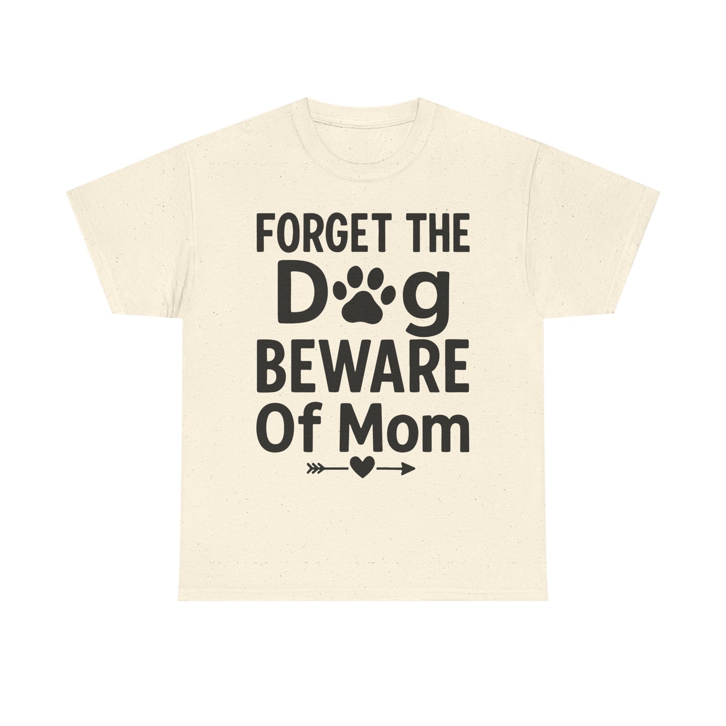 Forget the Dog Beware of Mom T-Shirt – Funny Pet Mom Tee for Dog Lovers