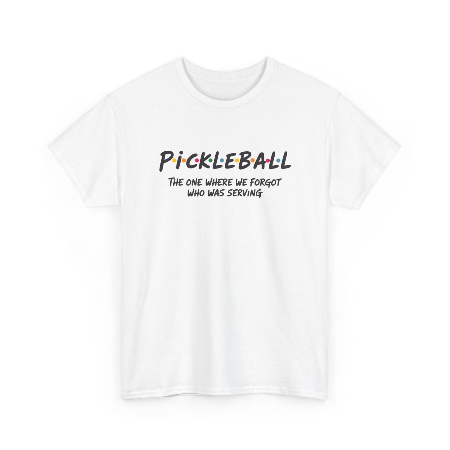 Pickleball Tee — "Pickleball: The One Where We Forgot Who Was Serving" Casual Sport Shirt