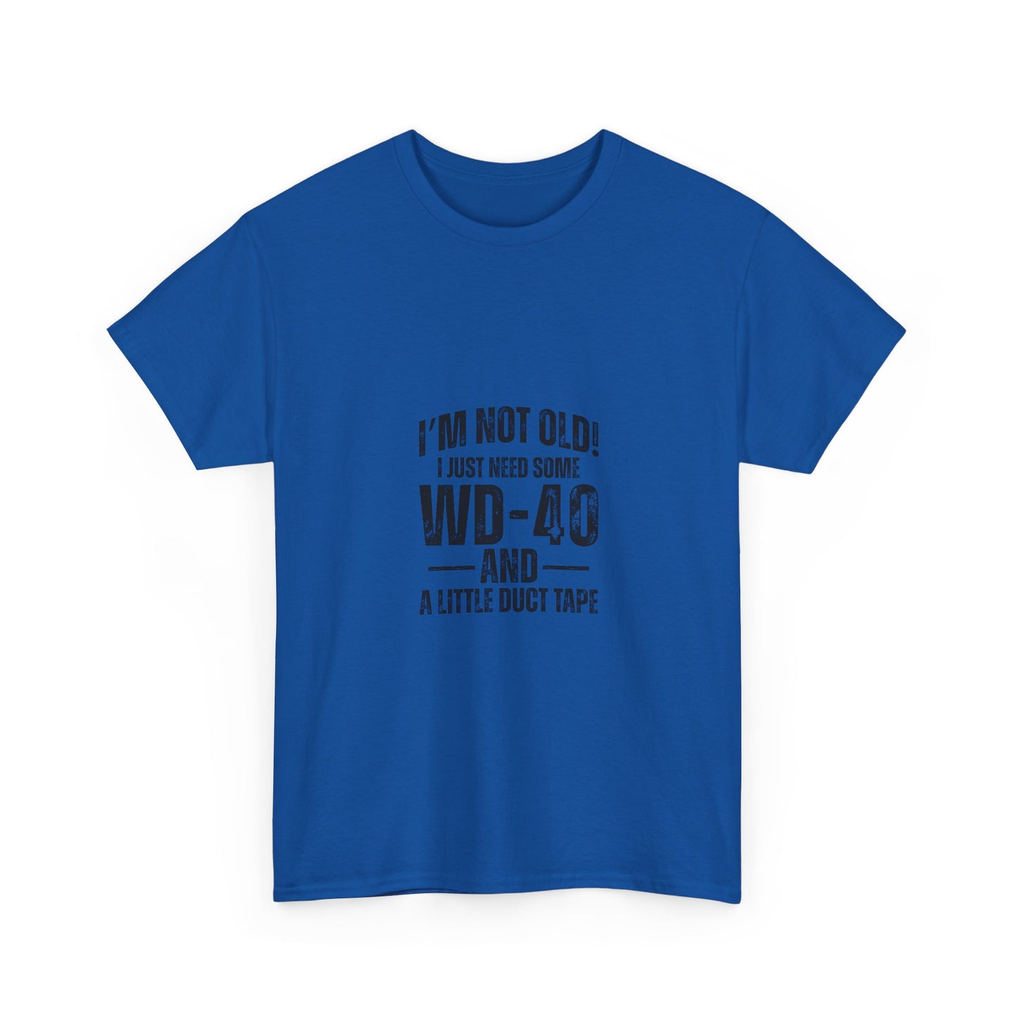 T-Shirt — “I’m Not Old! I Just Need Some WD-40 and a Little Duct Tape” Funny Gift Tee