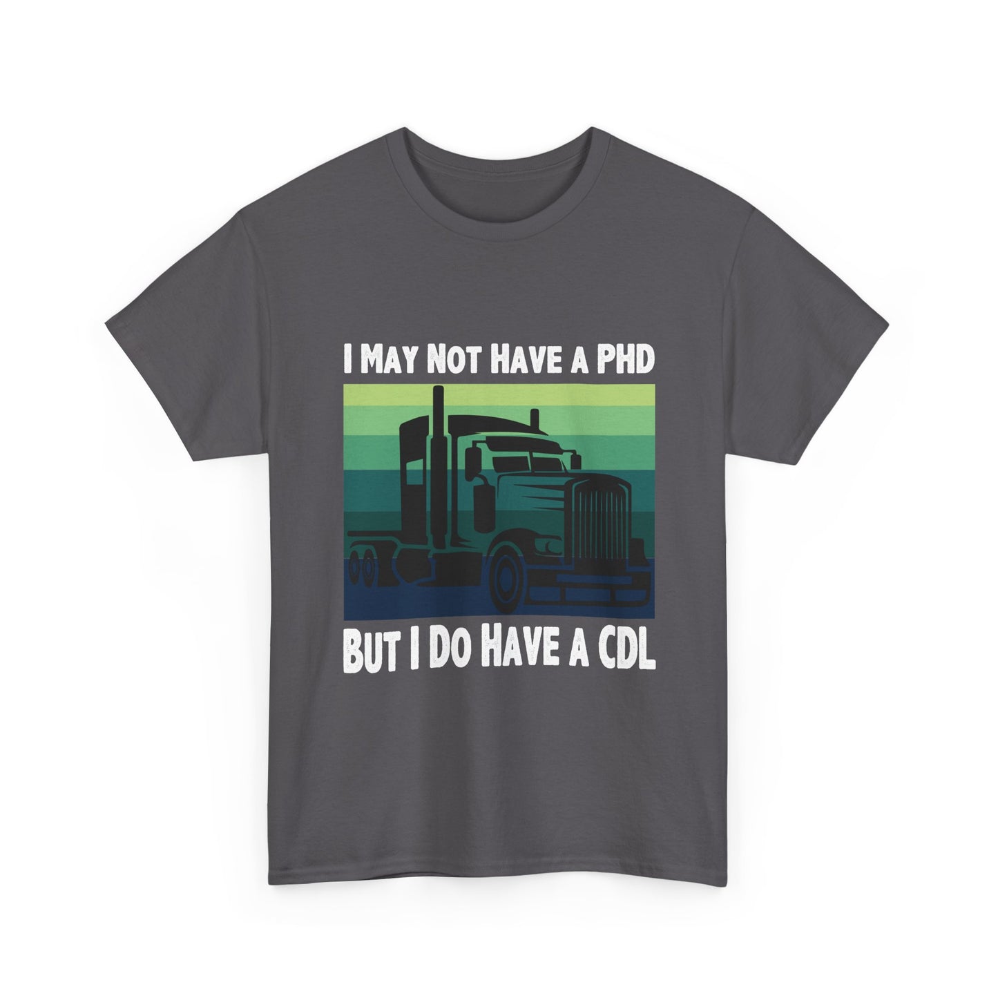 CDL Trucker T-Shirt — "I May Not Have a PhD But I Do Have a CDL" Retro Semi Truck Tee