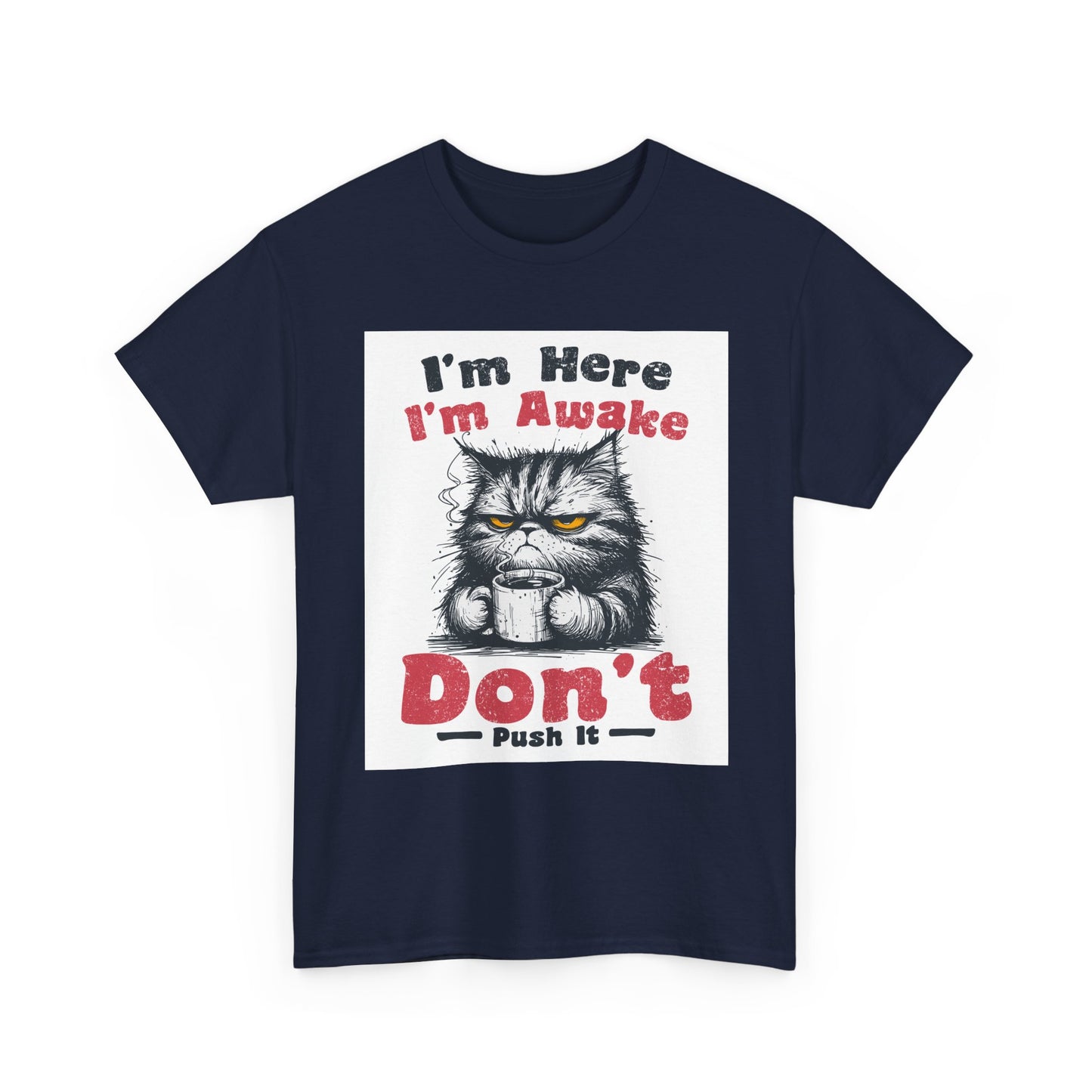 Funny Cat T-Shirt "I'm Here I'm Awake Don’t Push It" - Grumpy Cat Graphic Tee