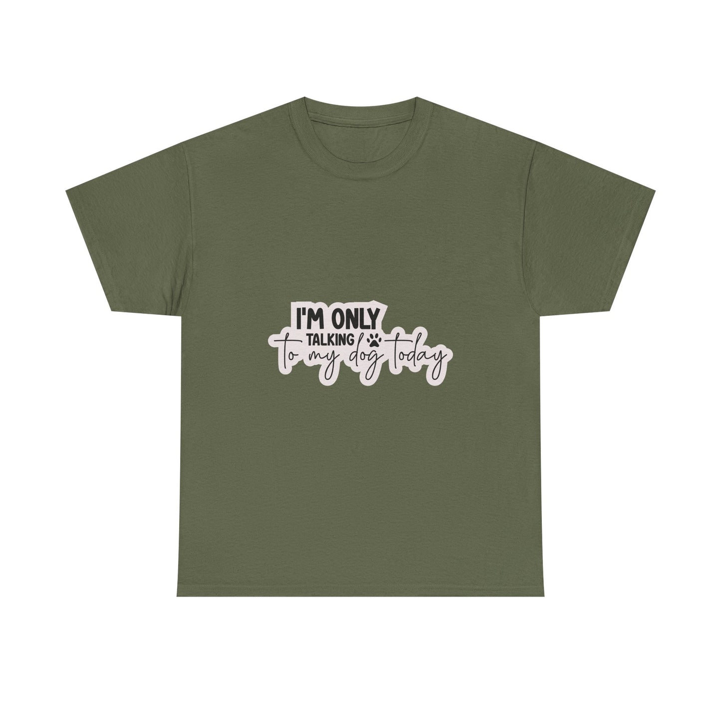 Dog Lover T-Shirt — "I'm Only Talking to My Dog Today" Graphic Tee