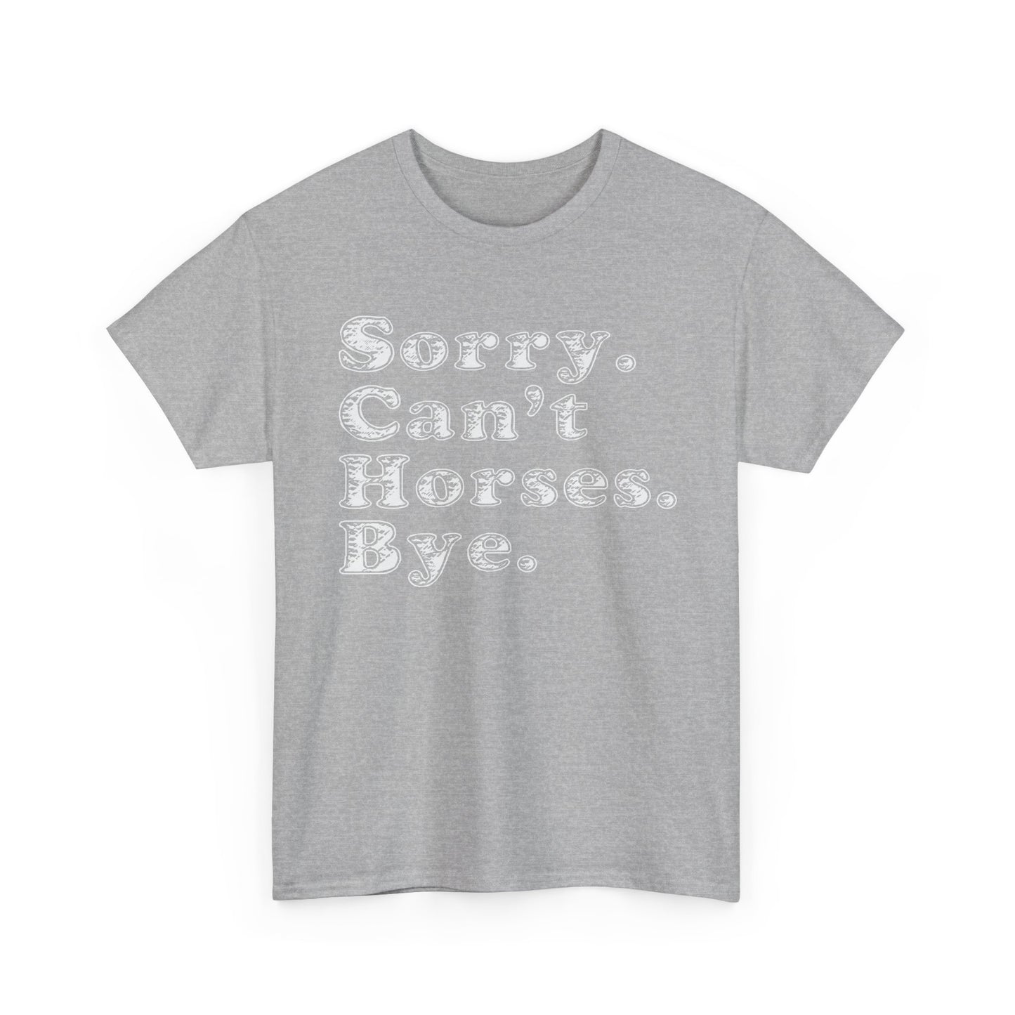Sorry. Can't Horses. Bye. Tee — Funny Equestrian Graphic T-Shirt