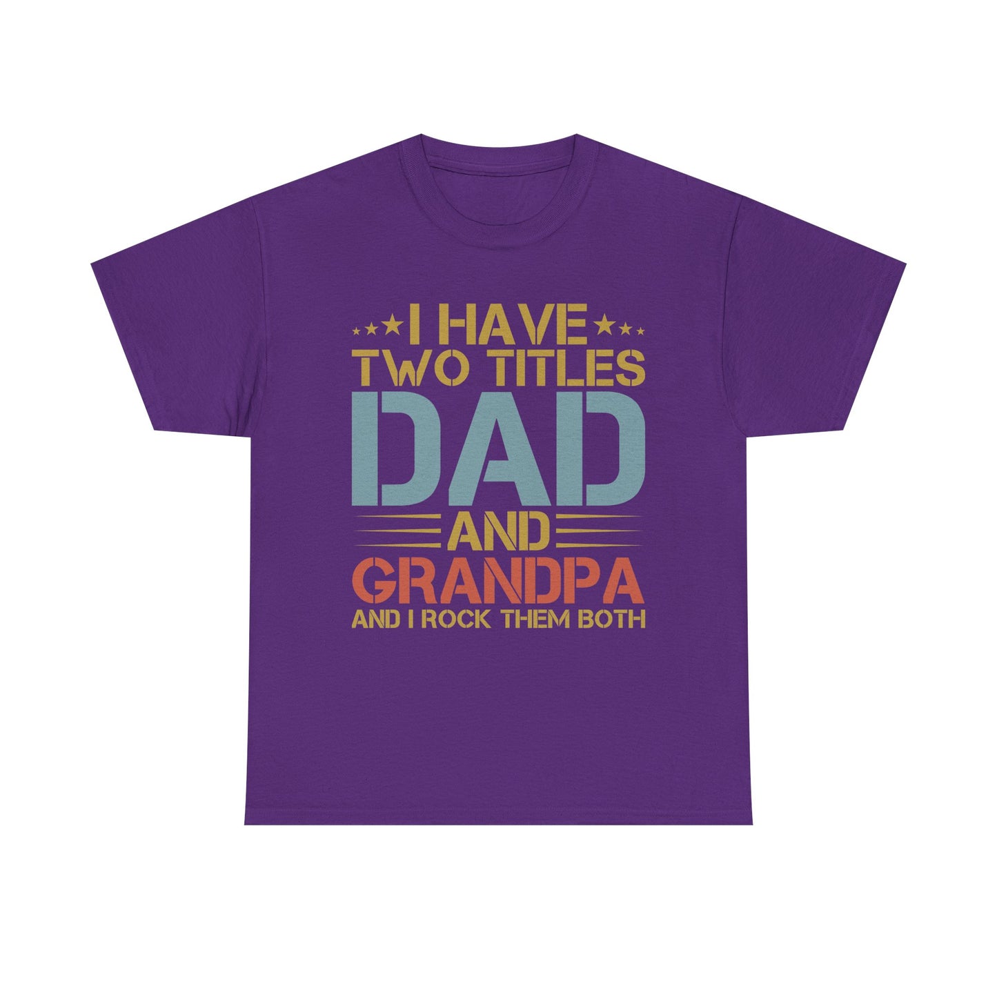 Dad and Grandpa T-Shirt – "I Have Two Titles: Dad and Grandpa and I Rock Them Both" Father's Day Gift