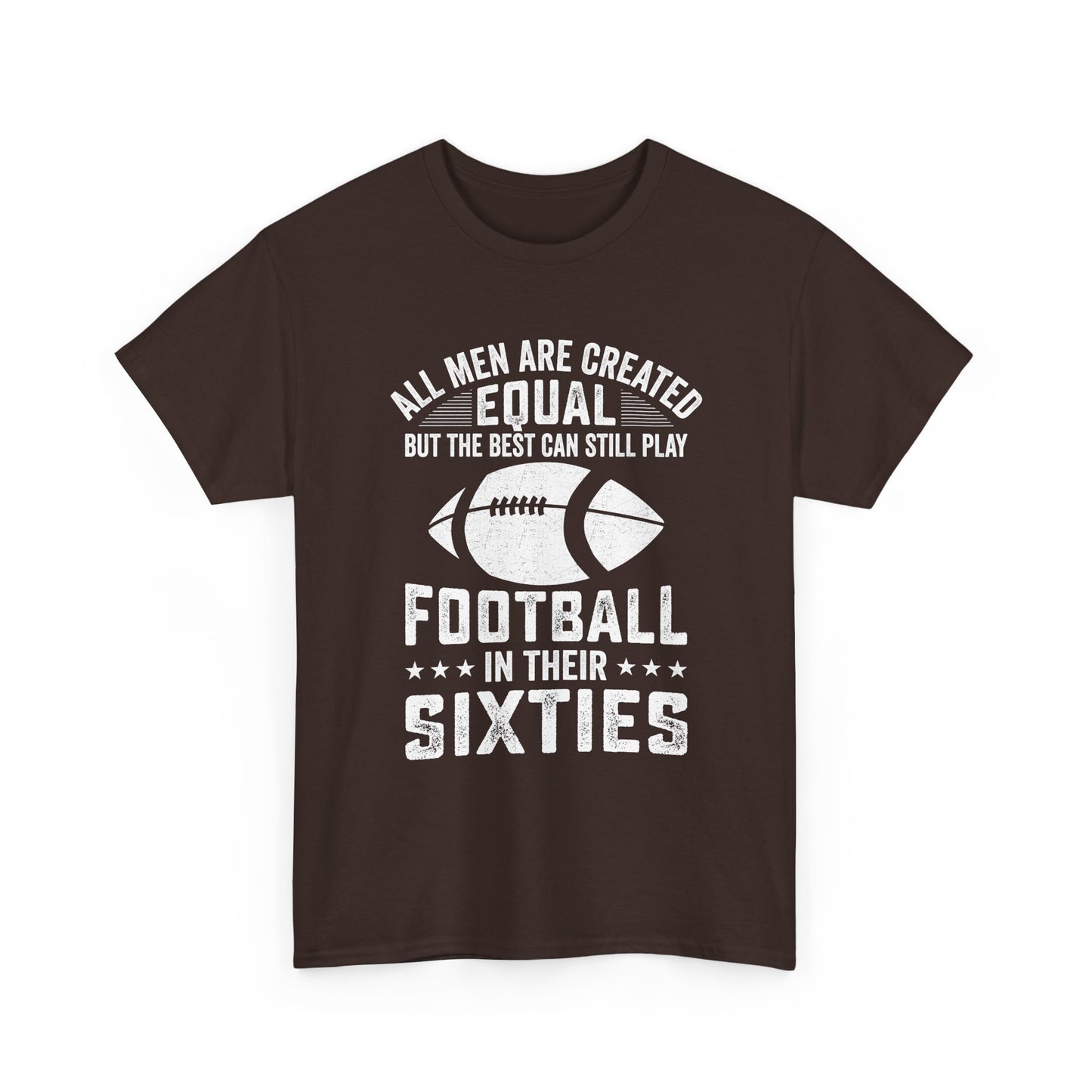 Football in Their Sixties T-Shirt — 'All Men Are Created Equal But The Best Can Still Play Football in Their Sixties' Vintage Dad Tee