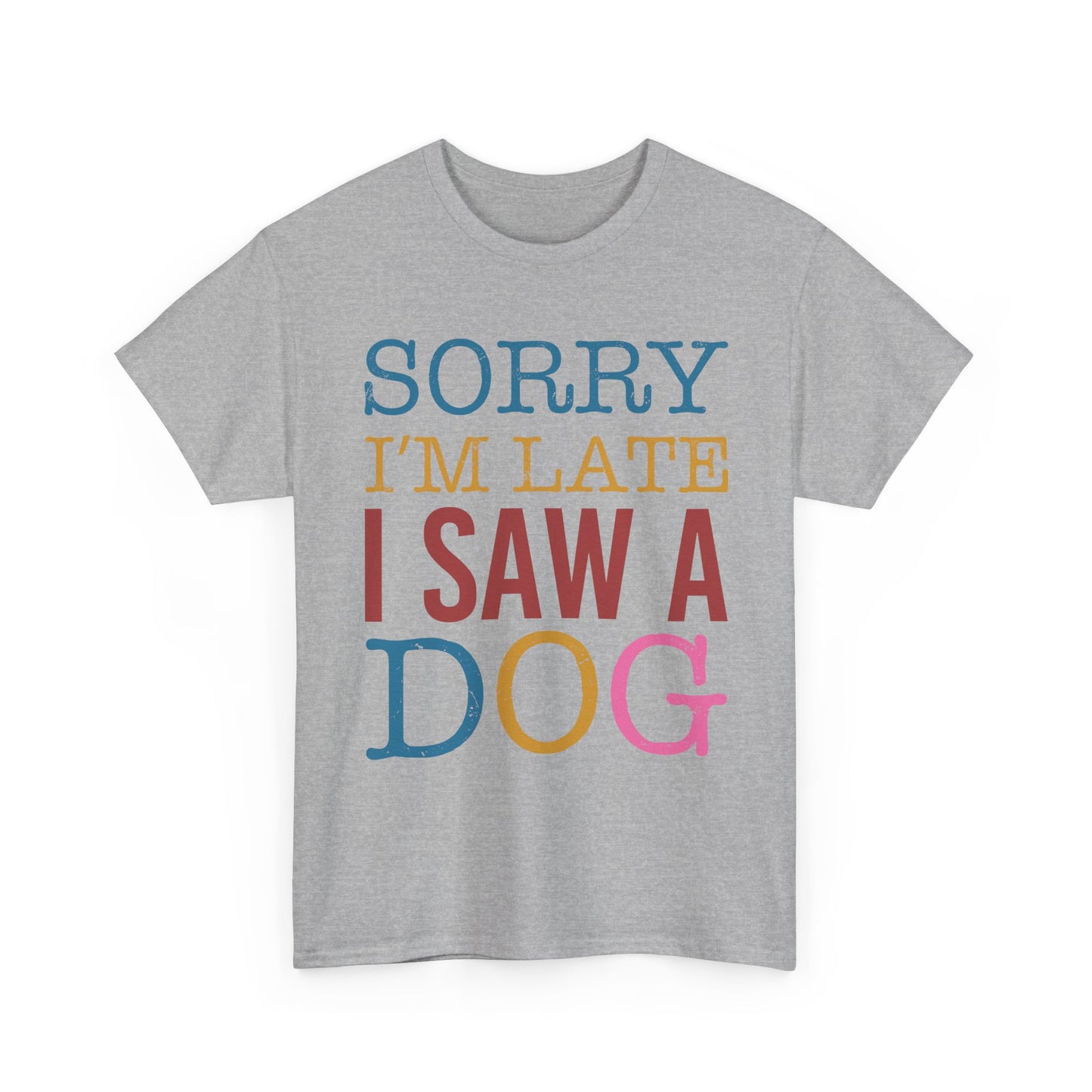 Sorry I’m Late I Saw a Dog T-Shirt