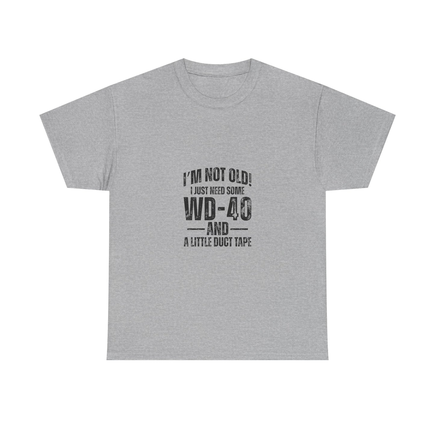T-Shirt — “I’m Not Old! I Just Need Some WD-40 and a Little Duct Tape” Funny Gift Tee
